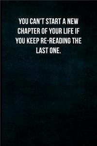 You can't start a new chapter of your life if you keep re-reading the last one.