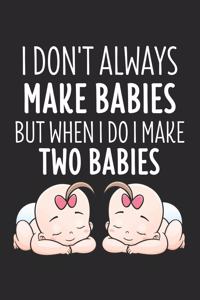 I Don't Make Always Babies But When I Do I Make Two Babies