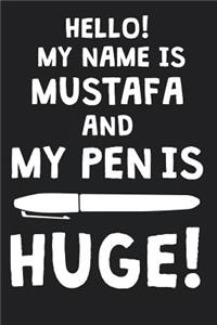 Hello! My Name Is MUSTAFA And My Pen Is Huge!