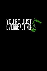 You're just overreacting