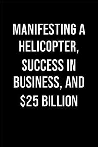 Manifesting A Helicopter Success In Business And 25 Billion