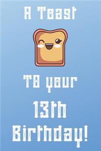 A Toast To Your 13th Birthday!