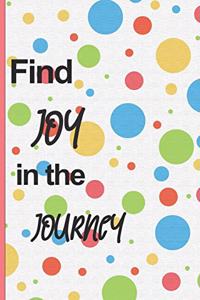 Find Joy in the journey.