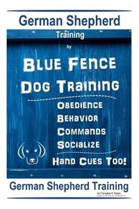 German Shepherd Training by Blue Fence Dog Training Obedience - Commands Behavior - Socialize Hand Cues Too! German Shepherd Training