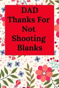 Dad Thanks for Not Shooting Blanks
