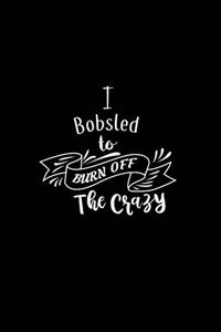 I Bobsled To Burn Off The Crazy