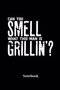 Can You Smell What This Man Is Grillin Notebook
