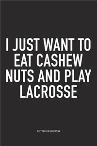 I Just Want To Eat Cashew Nuts And Play Lacrosse