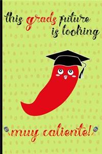 This Grads future is looking muy caliente