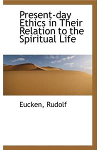 Present-Day Ethics in Their Relation to the Spiritual Life