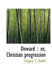 Onward: Or, Christian Progression