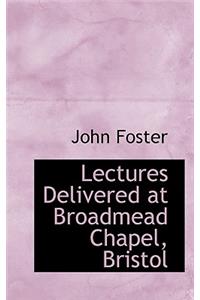 Lectures Delivered at Broadmead Chapel, Bristol