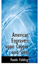 American Engravers Upon Copper and Steel