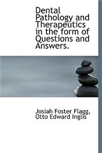 Dental Pathology and Therapeutics in the Form of Questions and Answers.