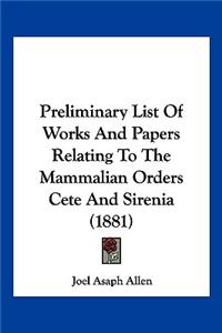 Preliminary List Of Works And Papers Relating To The Mammalian Orders Cete And Sirenia (1881)