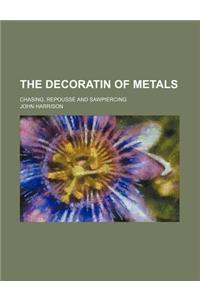 The Decoratin of Metals; Chasing, Repousse and Sawpiercing