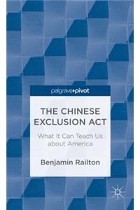 Chinese Exclusion Act: What It Can Teach Us about America