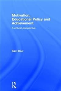 Motivation, Educational Policy and Achievement: A critical perspective