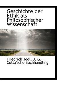 Geschichte Der Ethik ALS Philosophischer Wissenschaft
