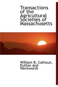 Transactions of the Agricultural Societies of Massachusetts