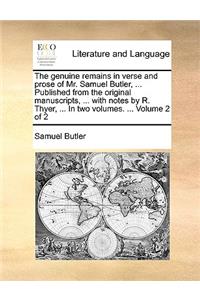 The Genuine Remains in Verse and Prose of Mr. Samuel Butler, ... Published from the Original Manuscripts, ... with Notes by R. Thyer, ... in Two Volumes. ... Volume 2 of 2