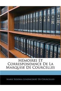 Mémoires Et Correspondance de la Marquise de Courcelles