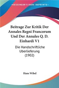 Beitrage Zur Kritik Der Annales Regni Francorum Und Der Annales Q. D. Einhardi V1: Die Handschriftliche Berlieferung (1902)