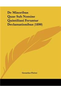 de Minoribus Quae Sub Nomine Quintiliani Feruntur Declamationibus (1890)