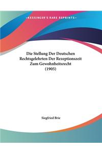 Die Stellung Der Deutschen Rechtsgelehrten Der Rezeptionszeit Zum Gewohnheitsrecht (1905)