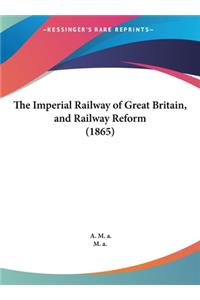 The Imperial Railway of Great Britain, and Railway Reform (1865)