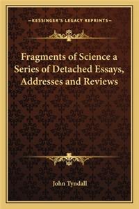Fragments of Science a Series of Detached Essays, Addresses and Reviews