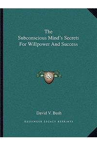 The Subconscious Mind's Secrets For Willpower And Success