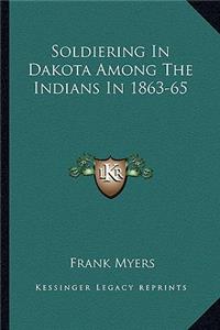 Soldiering In Dakota Among The Indians In 1863-65