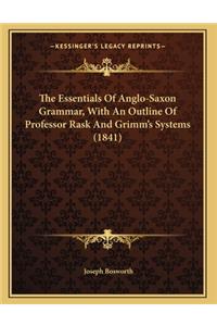 The Essentials Of Anglo-Saxon Grammar, With An Outline Of Professor Rask And Grimm's Systems (1841)