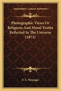 Photographic Views Or Religious And Moral Truths Reflected In The Universe (1873)