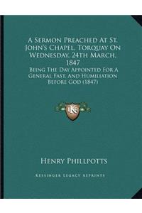 A Sermon Preached At St. John's Chapel, Torquay On Wednesday, 24th March, 1847