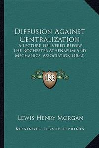 Diffusion Against Centralization