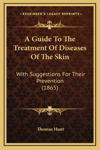 A Guide to the Treatment of Diseases of the Skin