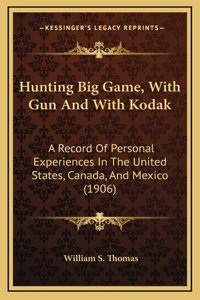Hunting Big Game, with Gun and with Kodak