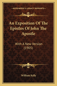 An Exposition Of The Epistles Of John The Apostle