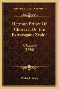 Hermon Prince Of Choraea, Or The Extravagant Zealot