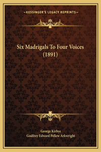 Six Madrigals To Four Voices (1891)