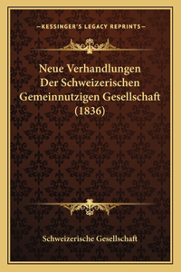 Neue Verhandlungen Der Schweizerischen Gemeinnutzigen Gesellschaft (1836)