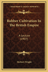 Rubber Cultivation In The British Empire