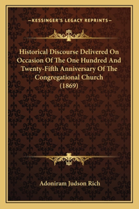 Historical Discourse Delivered On Occasion Of The One Hundred And Twenty-Fifth Anniversary Of The Congregational Church (1869)