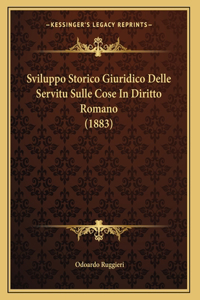 Sviluppo Storico Giuridico Delle Servitu Sulle Cose In Diritto Romano (1883)