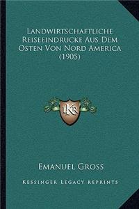 Landwirtschaftliche Reiseeindrucke Aus Dem Osten Von Nord America (1905)