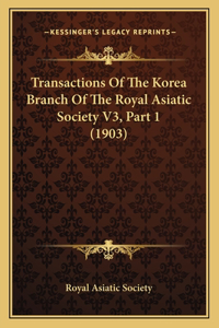 Transactions Of The Korea Branch Of The Royal Asiatic Society V3, Part 1 (1903)