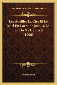 Les Abeilles La Cire Et Le Miel En Lorraine Jusqu'a La Fin Du XVIII Siecle (1906)