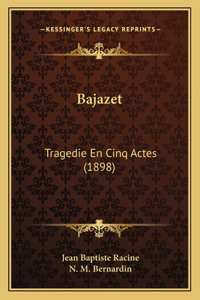 Bajazet: Tragedie En Cinq Actes (1898)